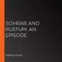 Sohrab and Rustum: An Episode