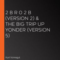 2 B R 0 2 B (version 2) & The Big Trip Up Yonder (version 5)