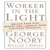 Worker in the Light: Unlock Your Five Senses and Liberate Your Limitless Potential (Abridged)