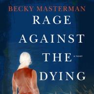 Rage Against the Dying: A Novel