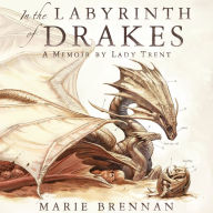 In the Labyrinth of Drakes: A Memoir by Lady Trent