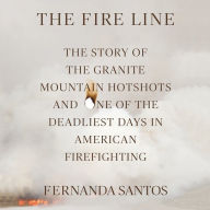 The Fire Line: The Story of the Granite Mountain Hotshots