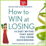 How to Win at Losing: 10 Diet Myths that Keep You from Suceeding
