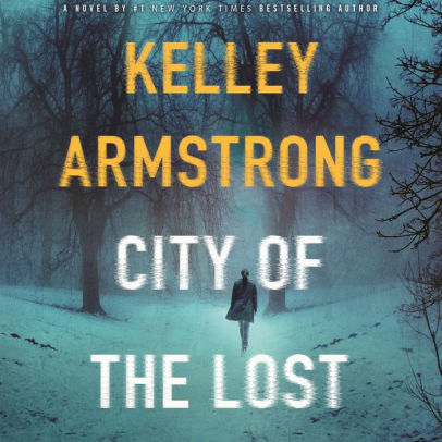 Title: City of the Lost (Rockton Series #1), Author: Kelley Armstrong, Therese Plummer