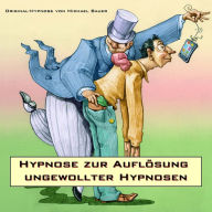 Hypnose zur Auflösung ungewollter Hypnosen: Tiefenhypnose von Michael Bauer