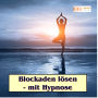 Blockaden lösen - mit Hypnose: Das Unterbewusstsein nutzen, um bestehende Blockaden zu lösen