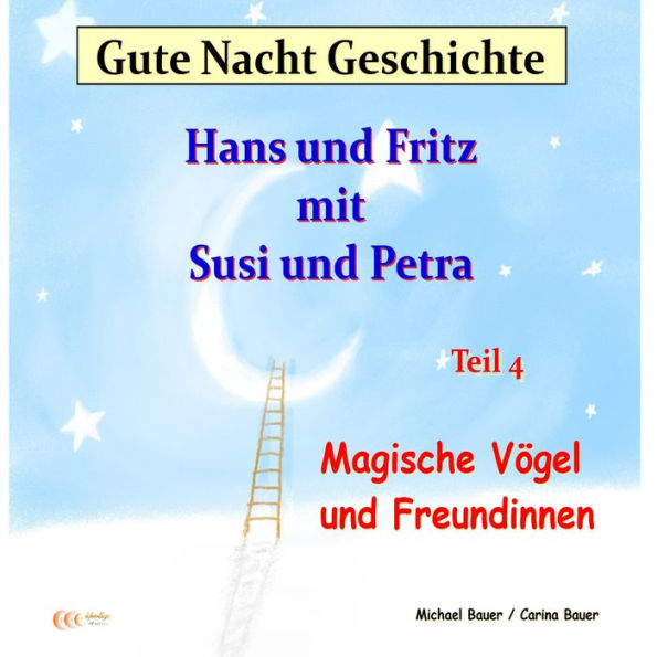 Gute-Nacht-Geschichte: Hans und Fritz mit Susi und Petra - Magische Vögel und Freundinnen: Wunderschöne Einschlafgeschichte für Kinder bis 12 Jahren