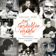 Michael Ende - Der Geschichtenerzähler: Hörbuchedition. Gedichte, Erzählungen, Essays, Originaltöne