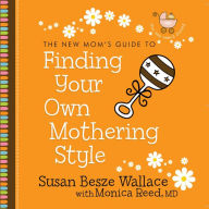 The New Mom's Guide to Finding Your Own Mothering Style