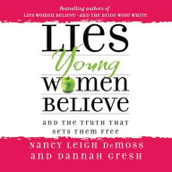 Lies Young Women Believe: And the Truth That Sets Them Free