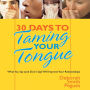 30 Days to Taming Your Tongue: What You Say and Don't Say Will Improve Your Relationships