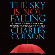 The Sky Is Not Falling: Living Fearlessly in These Turbulent Times