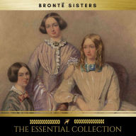 The Brontë Sisters: Essential Collection (Agnes Grey, Jane Eyre, Wuthering Heights)