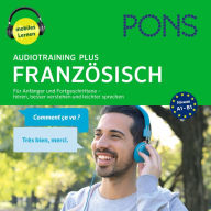 PONS Audiotraining Plus FRANZÖSISCH. Für Anfänger und Fortgeschrittene : Hören, besser verstehen und leichter sprechen (A1-B1)