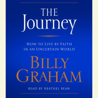 The Journey: How to Live by Faith in an Uncertain World (Abridged)