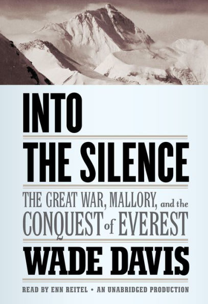 Into the Silence: The Great War, Mallory, and the Conquest of Everest