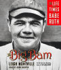 The Big Bam: The Life and Times of Babe Ruth