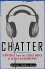 Chatter: Dispatches from the Secret World of Global Eavesdropping