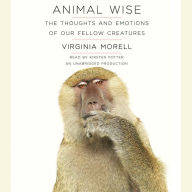 Animal Wise: The Thoughts and Emotions of Our Fellow Creatures