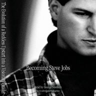 Becoming Steve Jobs: The Evolution of a Reckless Upstart into a Visionary Leader