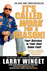 It's Called Work for a Reason!: Your Success Is Your Own Damn Fault