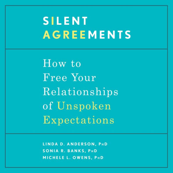 Silent Agreements: How to Free Your Relationships of Unspoken Expectations