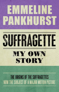 Suffragette: My Own Story The Origins of the Suffragettes