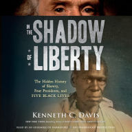 In the Shadow of Liberty: The Hidden History of Slavery, Four Presidents, and Five Black Lives