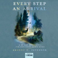 Every Step an Arrival: A 90-Day Devotional for Exploring God's Word