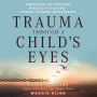 Trauma Through a Child's Eyes: Awakening the Ordinary Miracle of Healing