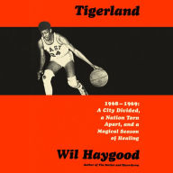 Tigerland: 1968-1969: A City Divided, a Nation Torn Apart, and a Magical Season of Healing
