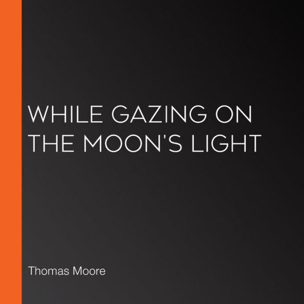 While Gazing on the Moon's Light