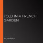 Told in a French Garden