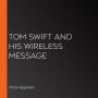 Tom Swift and His Wireless Message