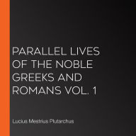 Parallel Lives of the Noble Greeks and Romans Vol. 1