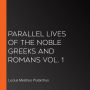 Parallel Lives of the Noble Greeks and Romans Vol. 1