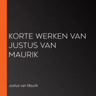 Korte Werken van Justus van Maurik