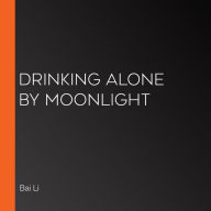 Drinking Alone by Moonlight