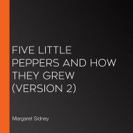 Five Little Peppers and How They Grew (Version 2)