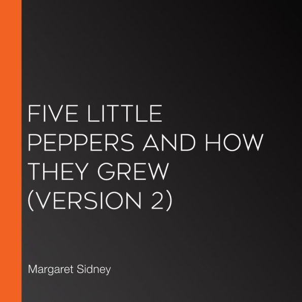 Five Little Peppers and How They Grew (Version 2)