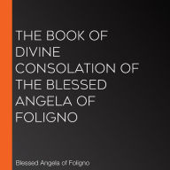 The Book of Divine Consolation of the Blessed Angela of Foligno