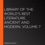 Library of the World's Best Literature, Ancient and Modern, volume 7