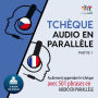 Tchèque audio en parallèle - Facilement apprendre le tchèque avec 501 phrases en audio en parallèle - Partie 1