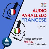 Audio Parallelo Francese - Impara il francese con 501 Frasi utilizzando l'Audio Parallelo - Volume 1