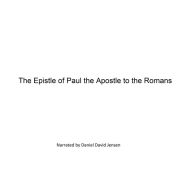 The Epistle of Paul the Apostle to the Romans