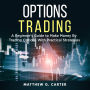 Options Trading: A Beginner's Guide to Make Money By Trading Options With Practical Strategies