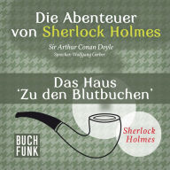 Sherlock Holmes: Die Abenteuer von Sherlock Holmes - Das Haus 'Zu den Blutbuchen' (Ungekürzt)