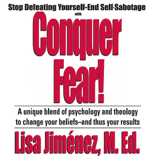 Conquer Fear!: Stop Defeating Yourself-End Self Sabotage