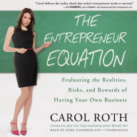 The Entrepreneur Equation: Evaluating the Realities, Risks, and Rewards of Having Your Own Business