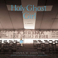 Holy Ghost Girl: A Memoir